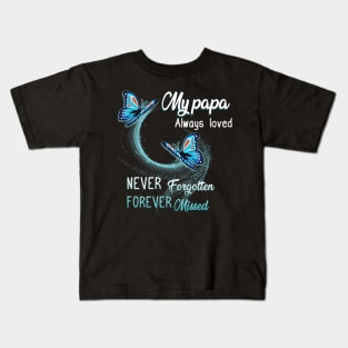 My Papa Always Loved Never Forgotten Never Missed Kids T-Shirt